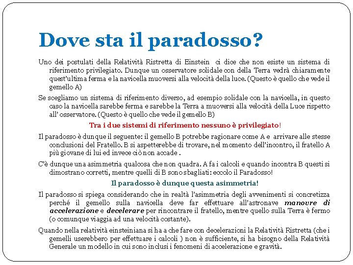 Dove sta il paradosso? Uno dei postulati della Relatività Ristretta di Einstein ci dice