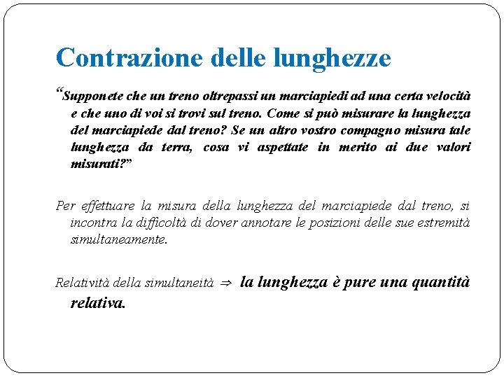 Contrazione delle lunghezze “Supponete che un treno oltrepassi un marciapiedi ad una certa velocità