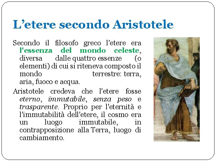 L’etere secondo Aristotele Secondo il filosofo greco l'etere era l'essenza del mondo celeste, diversa