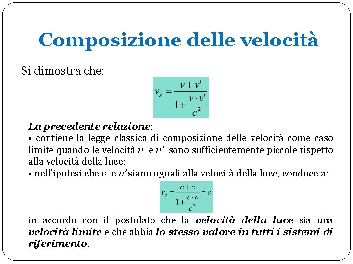 Composizione delle velocità Si dimostra che: La precedente relazione: • contiene la legge classica