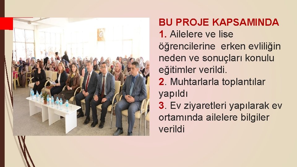 BU PROJE KAPSAMINDA 1. Ailelere ve lise öğrencilerine erken evliliğin neden ve sonuçları konulu