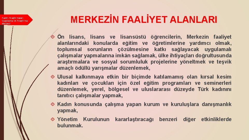 Kadın Araştırmaları Uygulama ve Araştırma Merkezi MERKEZİN FAALİYET ALANLARI Ön lisans, lisans ve lisansüstü