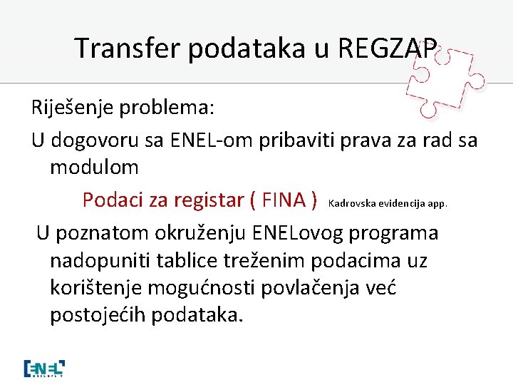 Transfer podataka u REGZAP Riješenje problema: U dogovoru sa ENEL-om pribaviti prava za rad