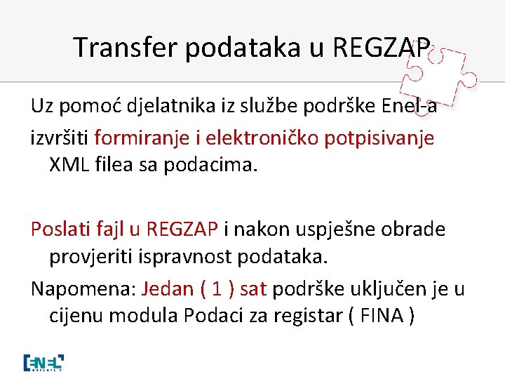 Transfer podataka u REGZAP Uz pomoć djelatnika iz službe podrške Enel-a izvršiti formiranje i