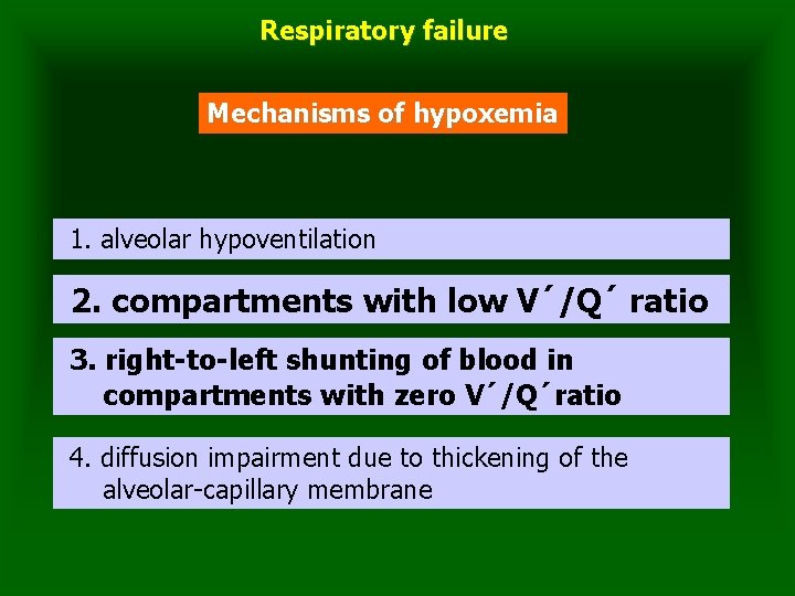 Respiratory failure Mechanisms of hypoxemia 1. alveolar hypoventilation 2. compartments with low V´/Q´ ratio