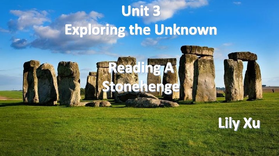 Unit 3 Exploring the Unknown Reading A Stonehenge Lily Xu 