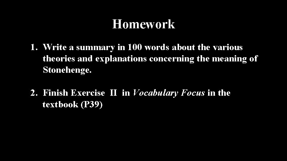 Homework • 1. Write a summary in 100 words about the various theories and
