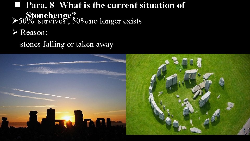 n Para. 8 What is the current situation of Stonehenge? Ø 50% survives ,