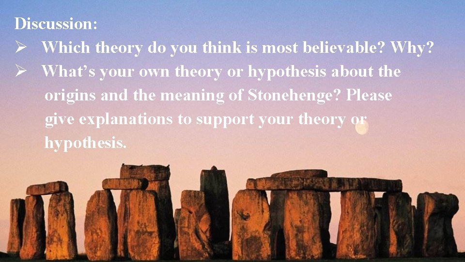 Discussion: Ø Which theory do you think is most believable? Why? Ø What’s your