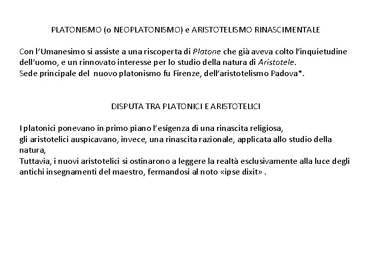 PLATONISMO (o NEOPLATONISMO) e ARISTOTELISMO RINASCIMENTALE Con l’Umanesimo si assiste a una riscoperta di