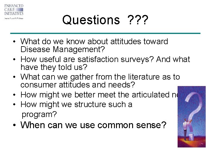 Questions ? ? ? • What do we know about attitudes toward Disease Management?