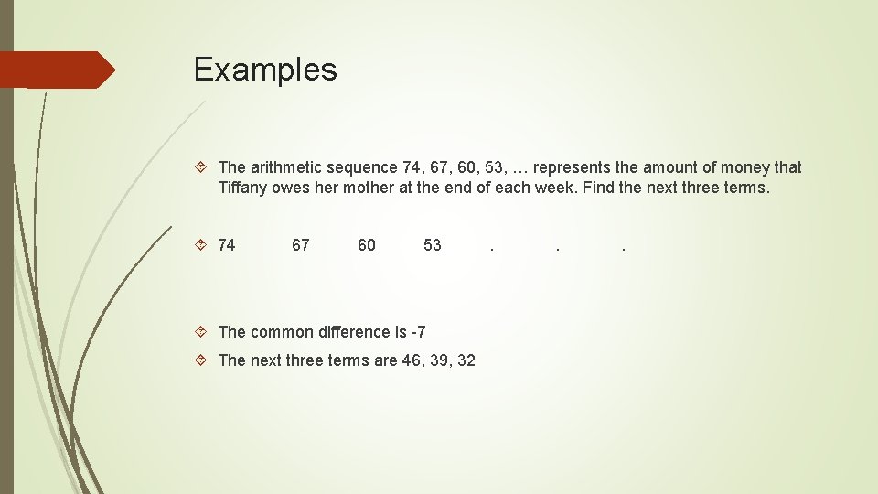 Examples The arithmetic sequence 74, 67, 60, 53, … represents the amount of money