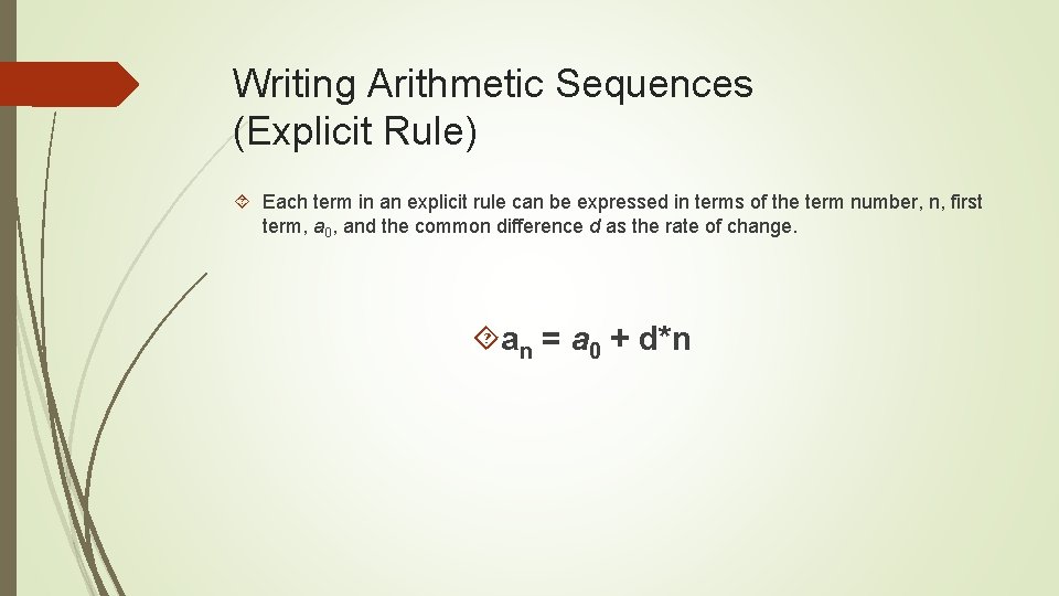 Writing Arithmetic Sequences (Explicit Rule) Each term in an explicit rule can be expressed