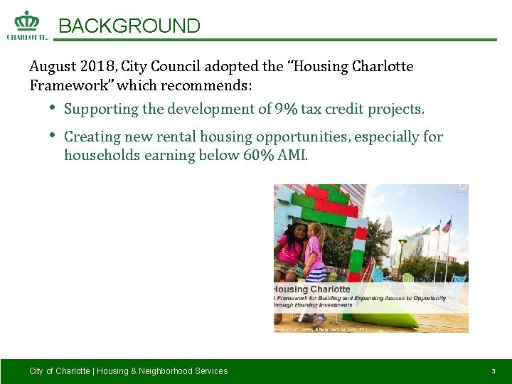 BACKGROUND August 2018, City Council adopted the “Housing Charlotte Framework” which recommends: • •