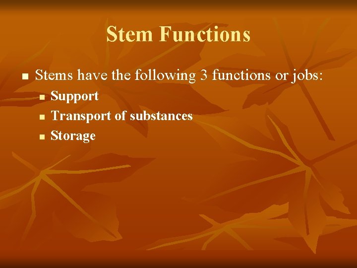 Stem Functions n Stems have the following 3 functions or jobs: n n n
