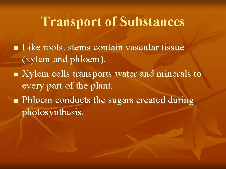 Transport of Substances n n n Like roots, stems contain vascular tissue (xylem and