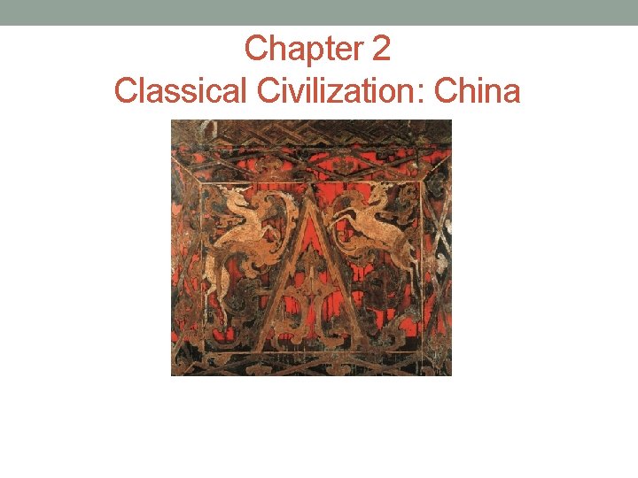 Chapter 2 Classical Civilization: China 
