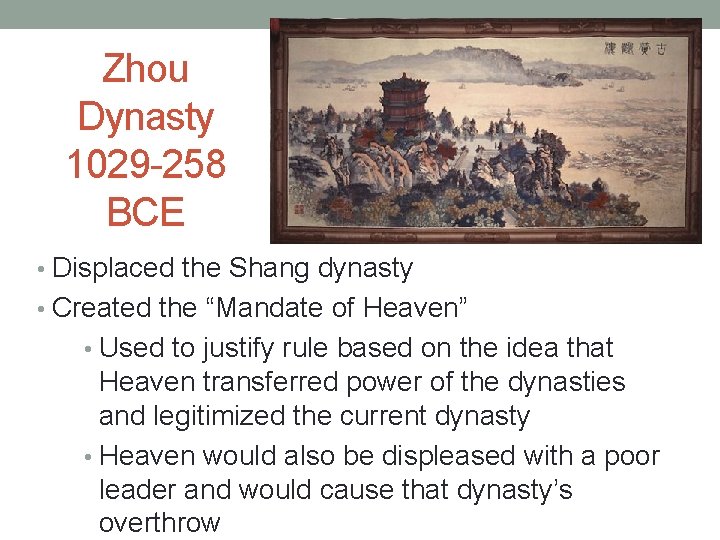 Zhou Dynasty 1029 -258 BCE • Displaced the Shang dynasty • Created the “Mandate