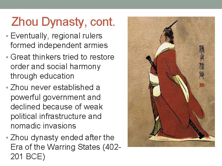 Zhou Dynasty, cont. • Eventually, regional rulers formed independent armies • Great thinkers tried