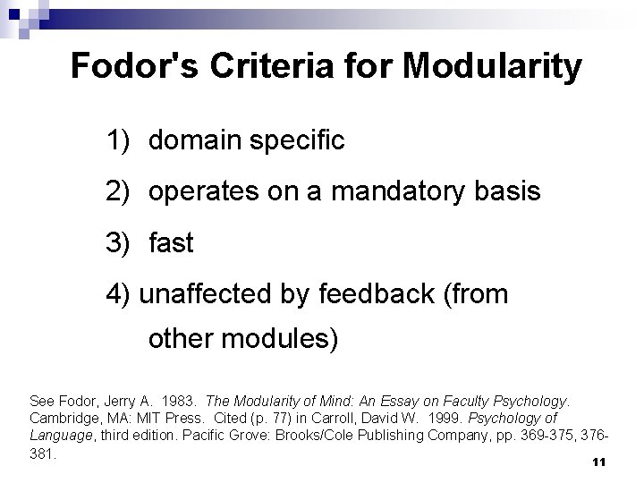 Fodor's Criteria for Modularity 1) domain specific 2) operates on a mandatory basis 3)