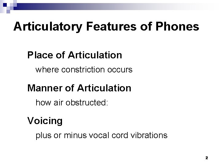 Articulatory Features of Phones Place of Articulation where constriction occurs Manner of Articulation how