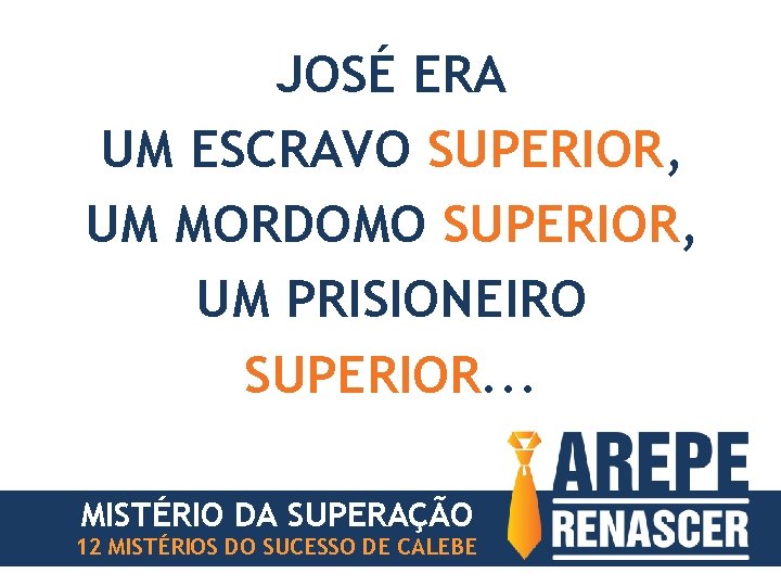 JOSÉ ERA UM ESCRAVO SUPERIOR, UM MORDOMO SUPERIOR, UM PRISIONEIRO SUPERIOR. . . MISTÉRIO