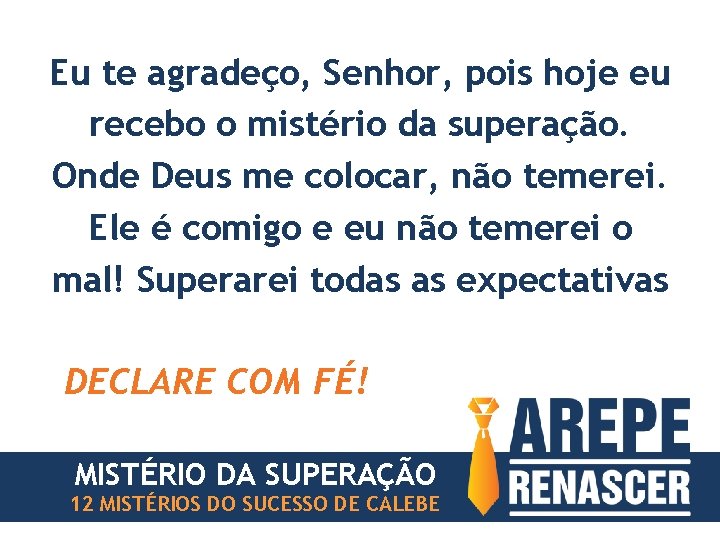 Eu te agradeço, Senhor, pois hoje eu recebo o mistério da superação. Onde Deus