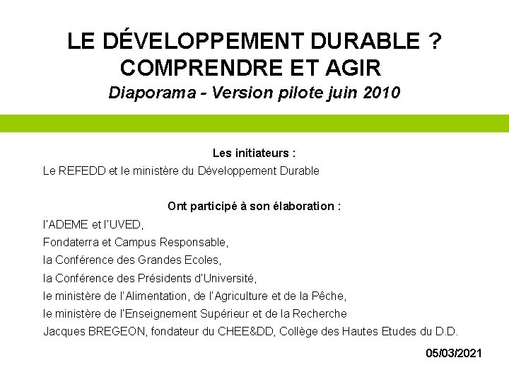 LE DÉVELOPPEMENT DURABLE ? COMPRENDRE ET AGIR Diaporama - Version pilote juin 2010 Les