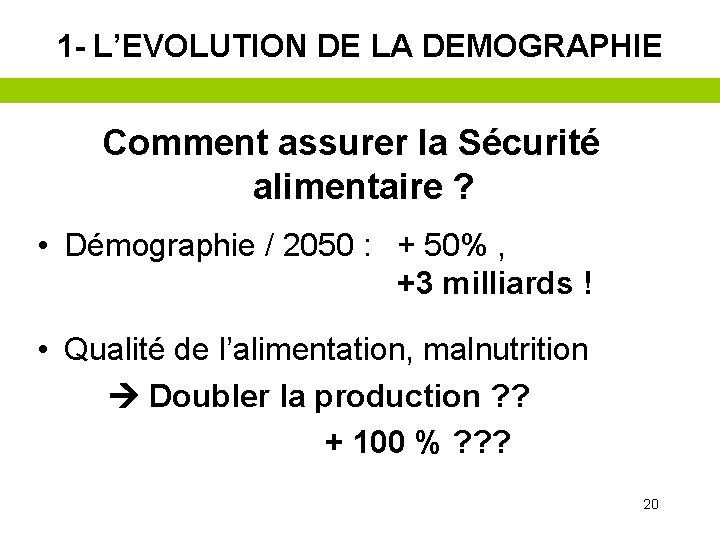 1 - L’EVOLUTION DE LA DEMOGRAPHIE Comment assurer la Sécurité alimentaire ? • Démographie