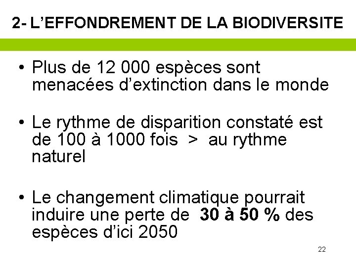 2 - L’EFFONDREMENT DE LA BIODIVERSITE • Plus de 12 000 espèces sont menacées