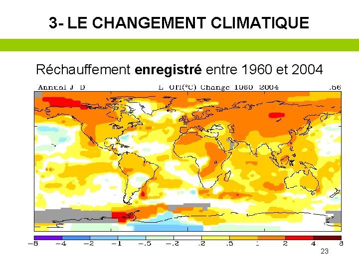 3 - LE CHANGEMENT CLIMATIQUE Réchauffement enregistré entre 1960 et 2004 23 