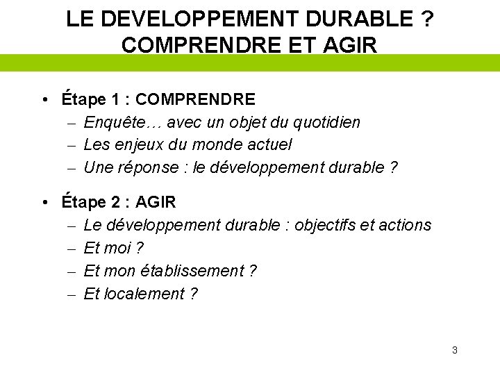 LE DEVELOPPEMENT DURABLE ? COMPRENDRE ET AGIR • Étape 1 : COMPRENDRE – Enquête…