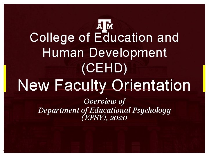 College of Education and Human Development (CEHD) New Faculty Orientation Overview of Department of