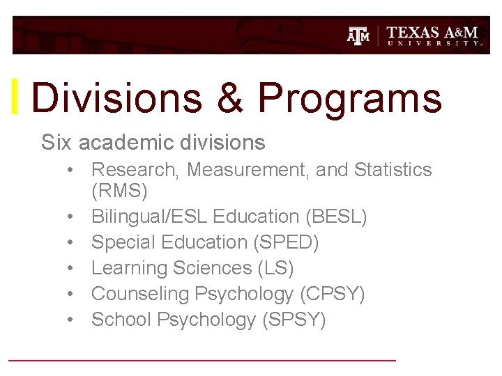 Divisions & Programs Six academic divisions • Research, Measurement, and Statistics (RMS) • Bilingual/ESL