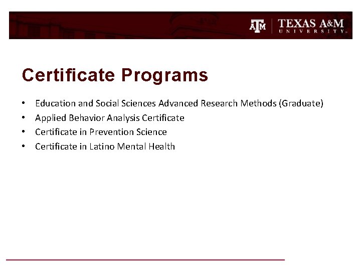 Certificate Programs • • Education and Social Sciences Advanced Research Methods (Graduate) Applied Behavior