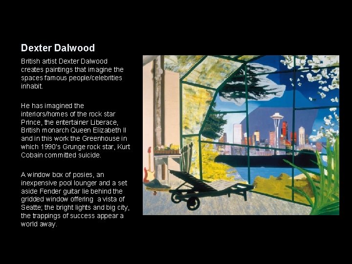 Dexter Dalwood British artist Dexter Dalwood creates paintings that imagine the spaces famous people/celebrities