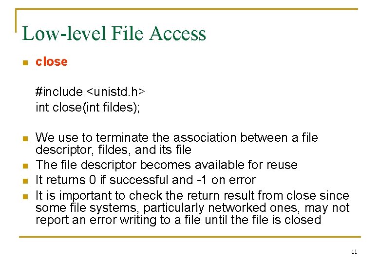 Low-level File Access n close #include <unistd. h> int close(int fildes); n n We