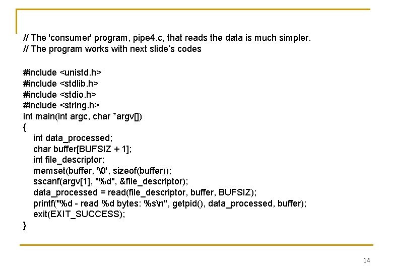 // The 'consumer' program, pipe 4. c, that reads the data is much simpler.