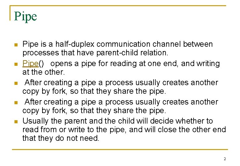 Pipe n n n Pipe is a half-duplex communication channel between processes that have