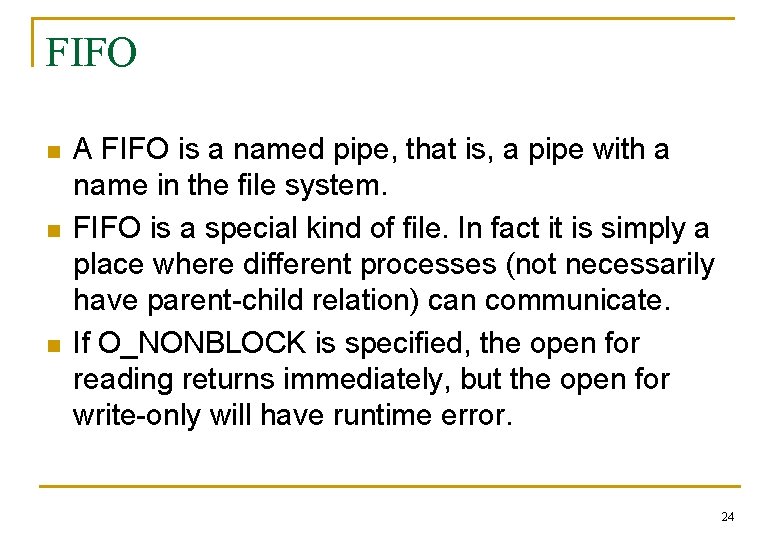 FIFO n n n A FIFO is a named pipe, that is, a pipe