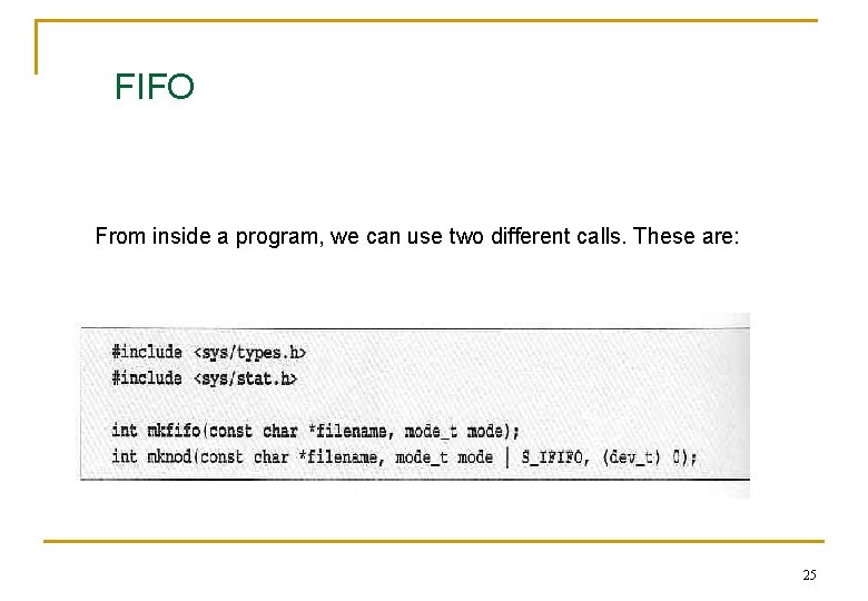 FIFO From inside a program, we can use two different calls. These are: 25