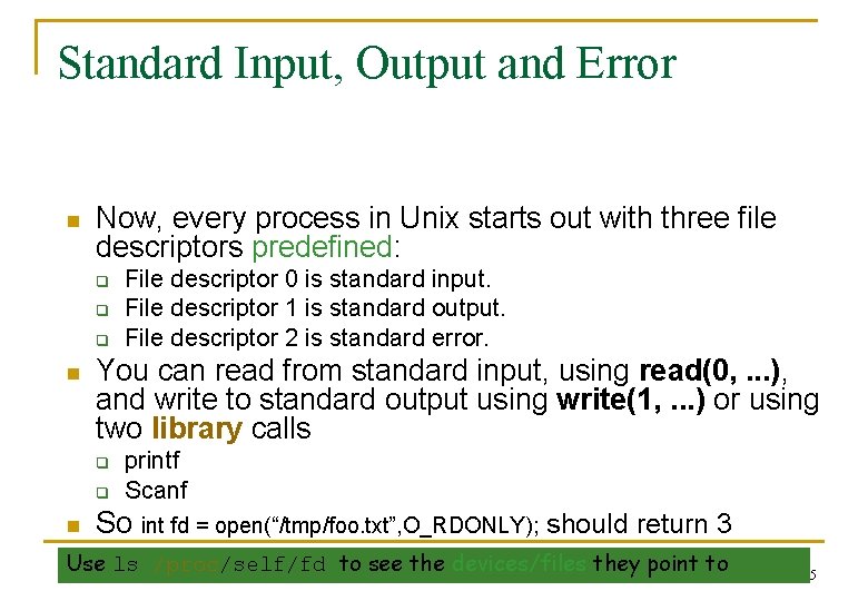 Standard Input, Output and Error n Now, every process in Unix starts out with