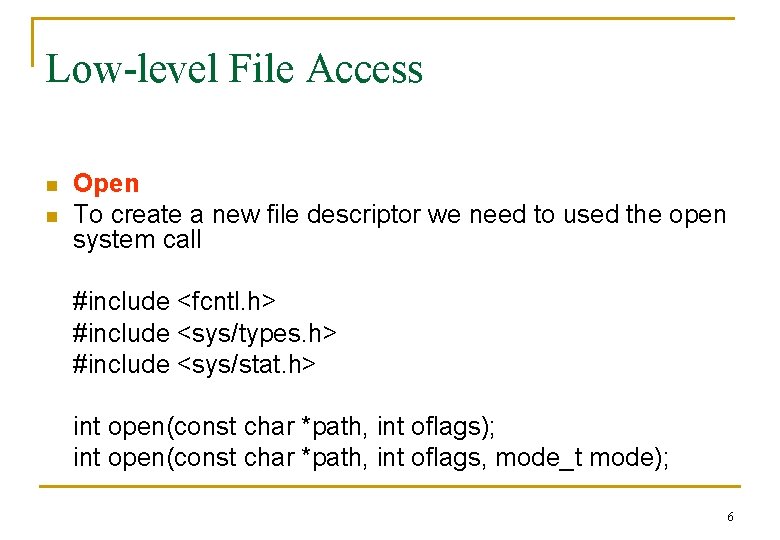 Low-level File Access n n Open To create a new file descriptor we need