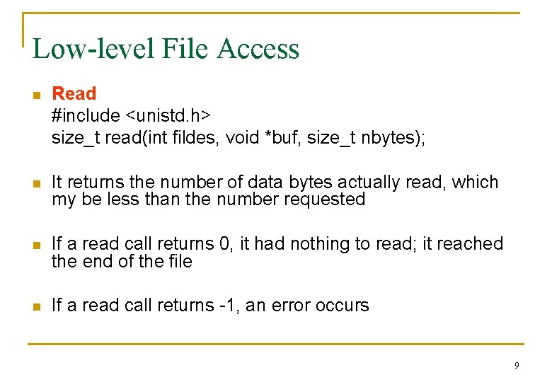 Low-level File Access n Read #include <unistd. h> size_t read(int fildes, void *buf, size_t