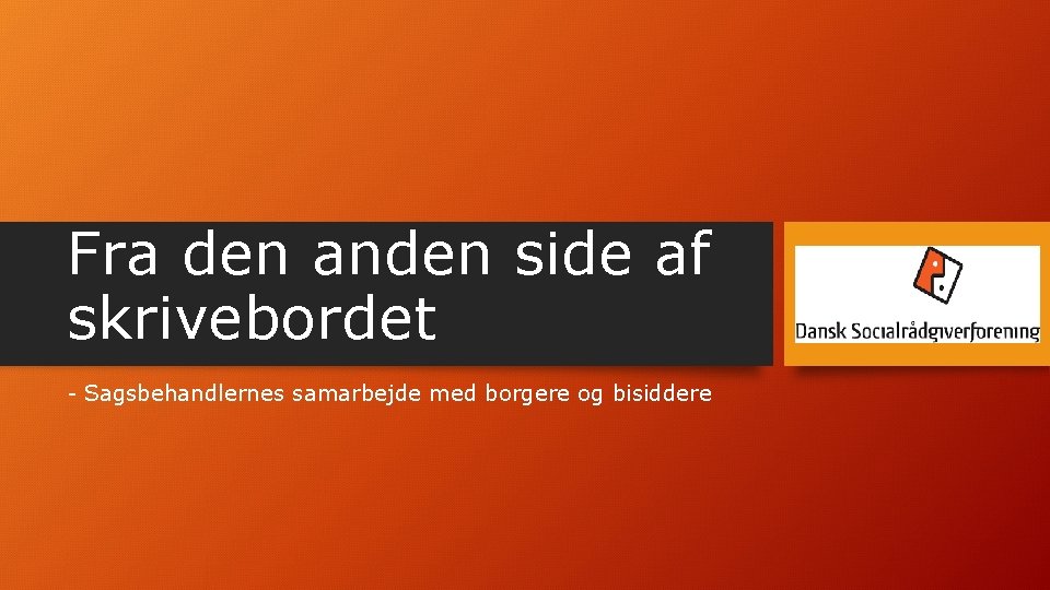 Fra den anden side af skrivebordet - Sagsbehandlernes samarbejde med borgere og bisiddere 