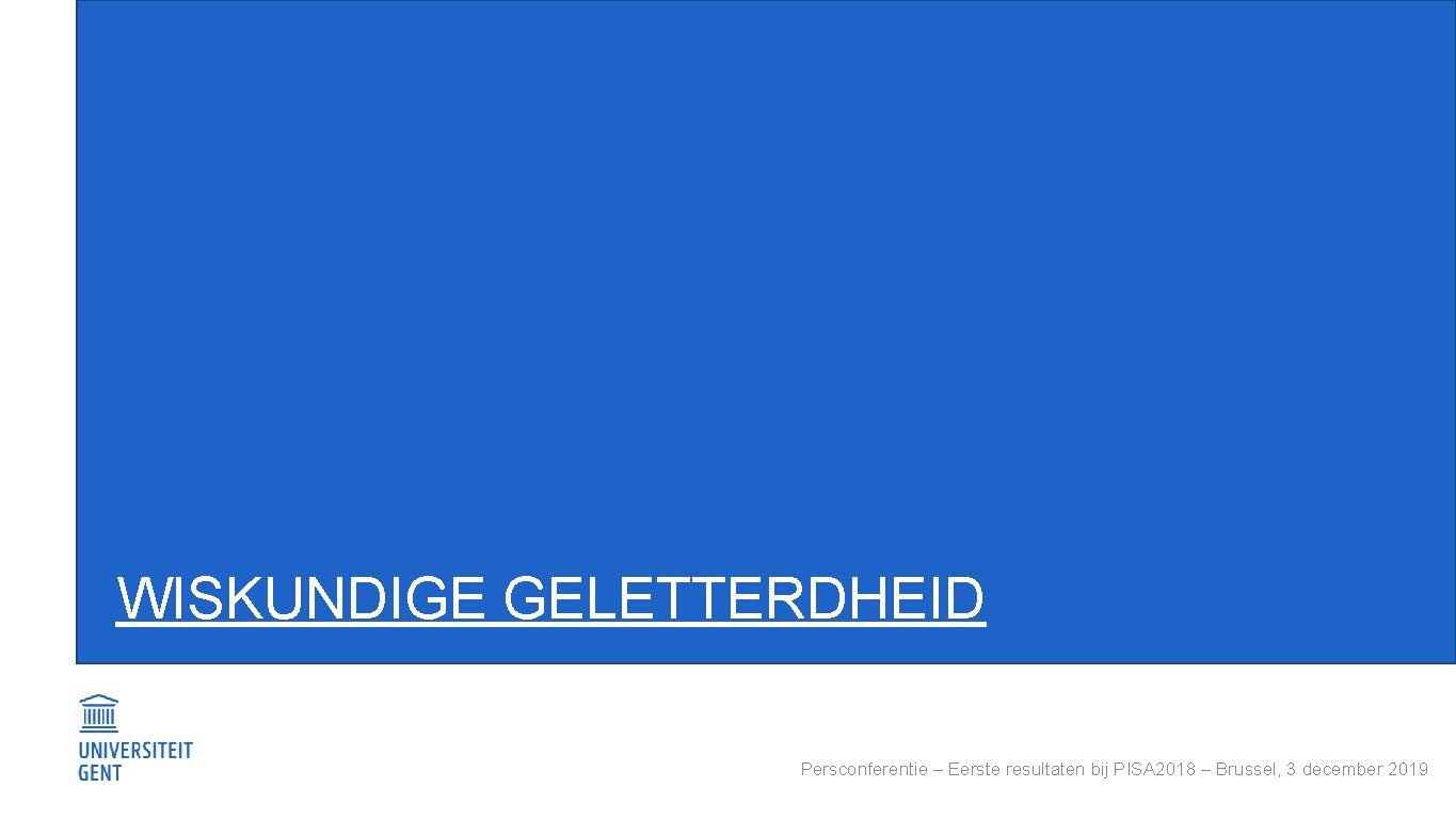 WISKUNDIGE GELETTERDHEID Persconferentie – Eerste resultaten bij PISA 2018 – Brussel, 3 december 2019