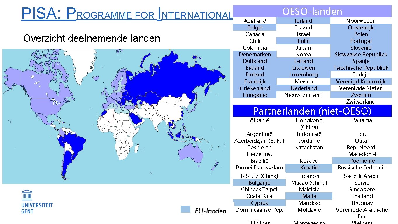 PISA: PROGRAMME FOR INTERNATIONAL S A OESO-landen TUDENT Ierland SSESSMENT Australië Noorwegen Overzicht deelnemende