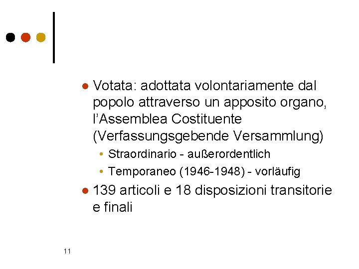 l Votata: adottata volontariamente dal popolo attraverso un apposito organo, l’Assemblea Costituente (Verfassungsgebende Versammlung)