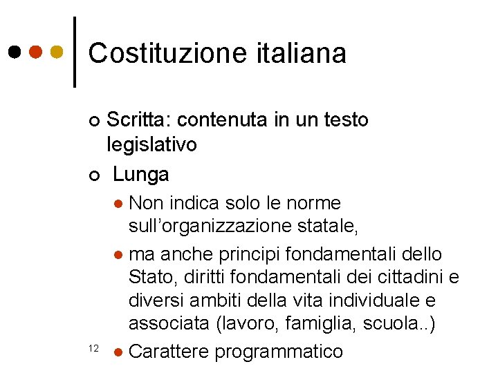 Costituzione italiana Scritta: contenuta in un testo legislativo ¢ Lunga ¢ Non indica solo