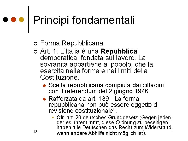 Principi fondamentali ¢ ¢ Forma Repubblicana Art. 1: L’Italia è una Repubblica democratica, fondata